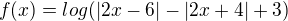 $f(x)=log(|2x-6| - |2x+4| +3)$
