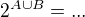 $2^{A\cup B}=...$