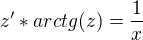 $z'*arctg(z)=\frac{1}{x}$