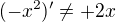 $(-x^2)'\neq +2x$