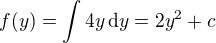 $f(y)=\int 4y\,\mathrm{d}y=2y^2+c$