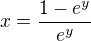 $x=\frac{1-e^y}{e^y}$