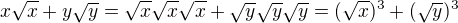 $x\sqrt x+y\sqrt y=\sqrt x\sqrt x\sqrt x + \sqrt y\sqrt y\sqrt y=(\sqrt x)^3+(\sqrt y)^3$