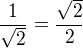 $\frac{1}{\sqrt 2} = \frac{\sqrt 2}{2}$
