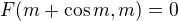 $F(m+\cos m,m)=0$