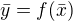 $\bar{y}=f(\bar{x})$