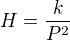 $H=\frac{k}{P^2}$