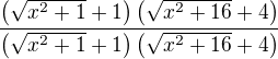 $\frac{\(\sqrt{x^2+1}+1\)\(\sqrt{x^2+16}+4\)}{\(\sqrt{x^2+1}+1\)\(\sqrt{x^2+16}+4\)}$