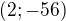 $(2;-56)$