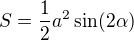$S=\frac{1}{2}a^2\sin(2\alpha)$