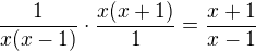 $\frac{1}{x(x-1)}\cdot\frac{x(x+1)}1=\frac{x+1}{x-1}$