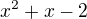 $x^2+x-2$