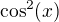 $\cos^2(x)$
