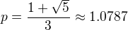 $p=\frac{1+\sqrt{5}}{3}\approx 1.0787$