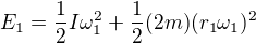 $E_1=\frac12 I\omega _1^2+\frac12(2m)(r_1\omega_1)^2$