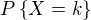 $P\{X=k\}$