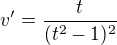 $v^{\prime}=\frac{t}{(t^2-1)^2}$