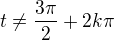 $t\ne\frac{3\pi}{2}+2k\pi$