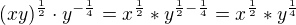 $(x y)^{\frac{1}{2}}\cdot y^{-\frac{1}{4}}=x^{\frac{1}{2}}*y^{\frac{1}{2}-\frac{1}{4}}=x^{\frac{1}{2}}*y^{\frac{1}{4}}$