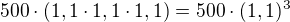$500\cdot (1,1\cdot 1,1\cdot 1,1)=500\cdot (1,1)^3$