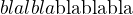 $\compose{blalbla}{\text{blablabla}}$