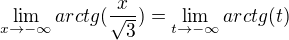 $\lim_{x\to-\infty }arctg(\frac{x}{\sqrt{3}})=\lim_{t\to-\infty }arctg(t)$