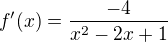 $f'(x)=\frac{-4}{x^2-2x+1}$