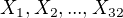 $X_1, X_2,..., X_{32}$