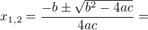 $x_{1,2}=\dfrac {-b\pm \sqrt {b^{2}-4ac}} {4ac}=$
