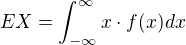 $EX=\int_{-\infty }^{\infty }x\cdot f(x) dx$