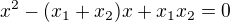 $x^2 - (x_1+x_2)x+x_1x_2=0$