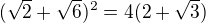 $(\sqrt{2}+\sqrt{6})^2=4(2+\sqrt{3})$
