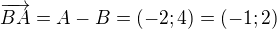 $\overrightarrow{BA}=A-B=(-2;4)=(-1;2)$
