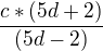 $\frac{c*(5d+2)}{(5d-2)}$