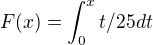 $F(x) = \int_{0}^{x} t/25 dt$