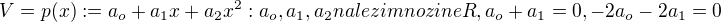 $V = {p(x) :=a_o + a_1 x +a_2x^2 : a_o,a_1,a_2 nalezi mnozine R, a_o+a_1 = 0, -2a_o - 2a_1 = 0 }$