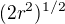 $(2r^{2})^{1/2} $