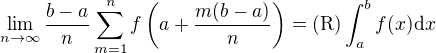 $\lim_{n\to\infty} \frac{b-a}{n}\sum_{m=1}^n f\left(a+\frac{m(b-a)}{n}\right)=(\mathrm{R})\int_a^b f(x) \mathrm{d}x$