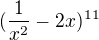 $(\frac{1}{x^{2}}-2x)^{11}$