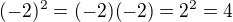 $(-2)^{2}=(-2)(-2)=2^{2}=4$