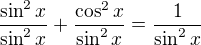$\frac{\sin ^{2}x}{\sin ^{2}x}+\frac{\cos ^{2}x}{\sin ^{2}x}=\frac{1}{\sin ^{2}x}$