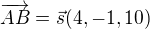 $\overrightarrow{AB}= \vec{s}(4,-1,10)$