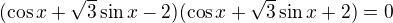 kopírovat do textarea $(\cos x+\sqrt3\sin x-2)(\cos x+\sqrt3\sin x+2)=0$