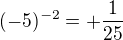 $(-5)^{-2}=+\frac{1}{25}$