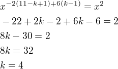 $x^{-2(11-k+1)+6(k-1)}=x^2\nl-22+2k-2+6k-6=2\nl8k-30=2\nl8k=32\nlk=4$