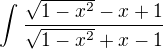 $\int_{}^{}\frac{\sqrt{1-x^{2}}-x+1}{\sqrt{1-x^{2}}+x-1}$