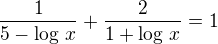 $\frac{1}{5-\log\,x}+\frac{2}{1+\log\,x}=1$