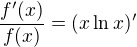 $\frac {f^{\prime}(x)}{f(x)}=(x\ln x)^{\prime}$