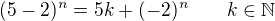 $(5-2)^n=5k+(-2)^n \qquad k\in \mathbb{N} $