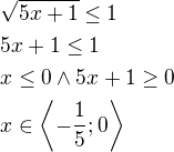 $\sqrt{5x+1}\leq{1}\nl5x+1\leq 1\nlx\leq 0\wedge 5x+1\geq0\nlx\in\left\langle-\frac{1}{5};0\right\rangle$